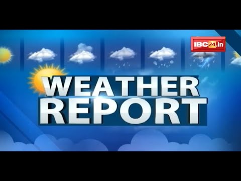 MP-CG Weather Report Today : देखिए मध्यप्रदेश और छत्तीसगढ़ के इन शहरों का तापमान | 17 May 2022