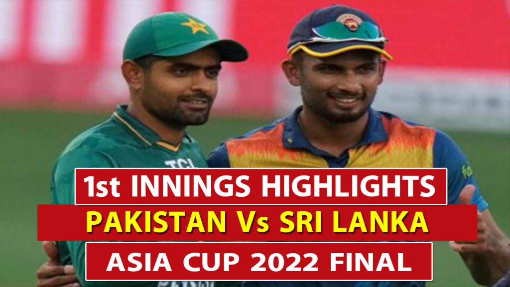 Pakistan vs Sri Lanka 1st Innings Highlights Sri Lanka Innings Highlights Asia Cup 2022 Final