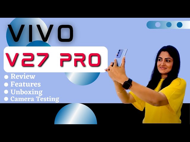 VIVO V27 Pro Detailed Review & Unboxing | Vivo V27 Pro Camera | Vivo V27 Pro Colour Change
