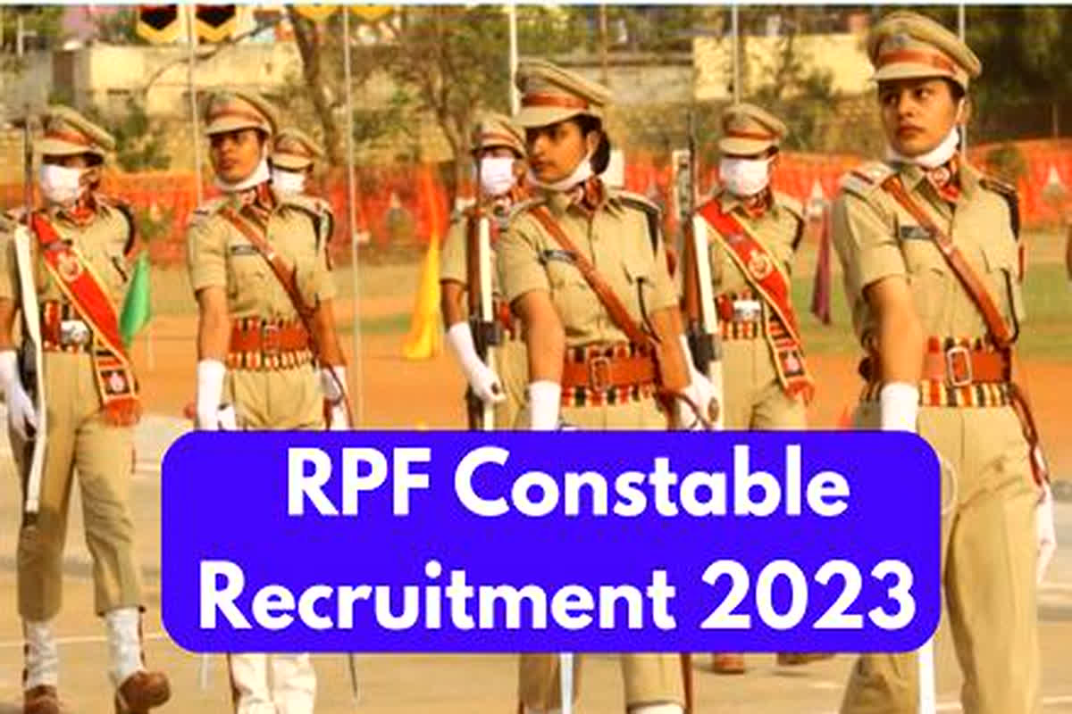 Railway constable vacancy notification: आरपीएफ भर्ती 2023, रेलवे कांस्टेबल रिक्ति अधिसूचना, आवेदन पत्र और अन्य डिटेल  जानें