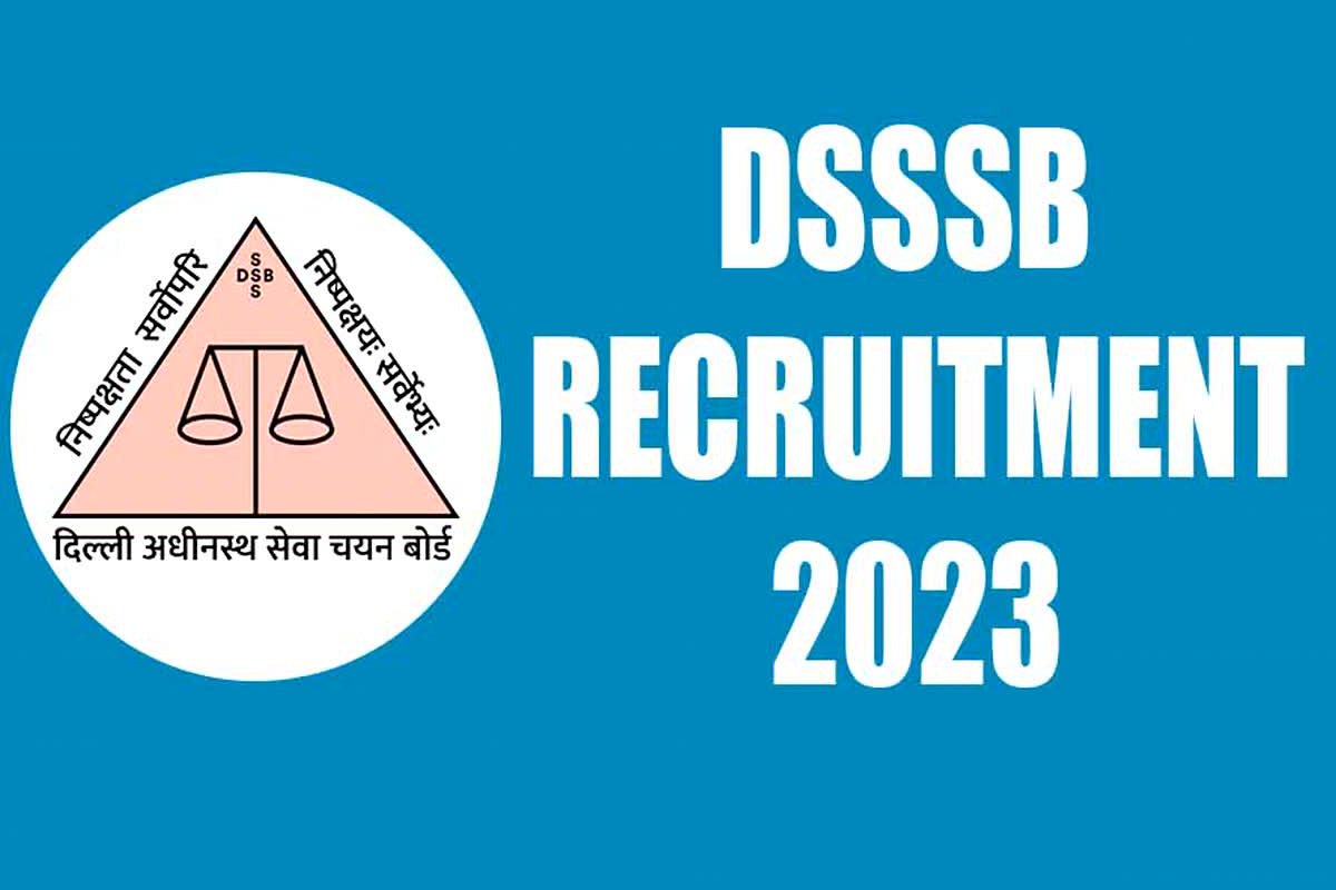 DSSSB Recruitment 2023 : DSSSB ने जारी किया नोटिफिकेशन, इन पदों पर निकली बंपर भर्ती, इस दिन है आवेदन की आखिरी तारीख
