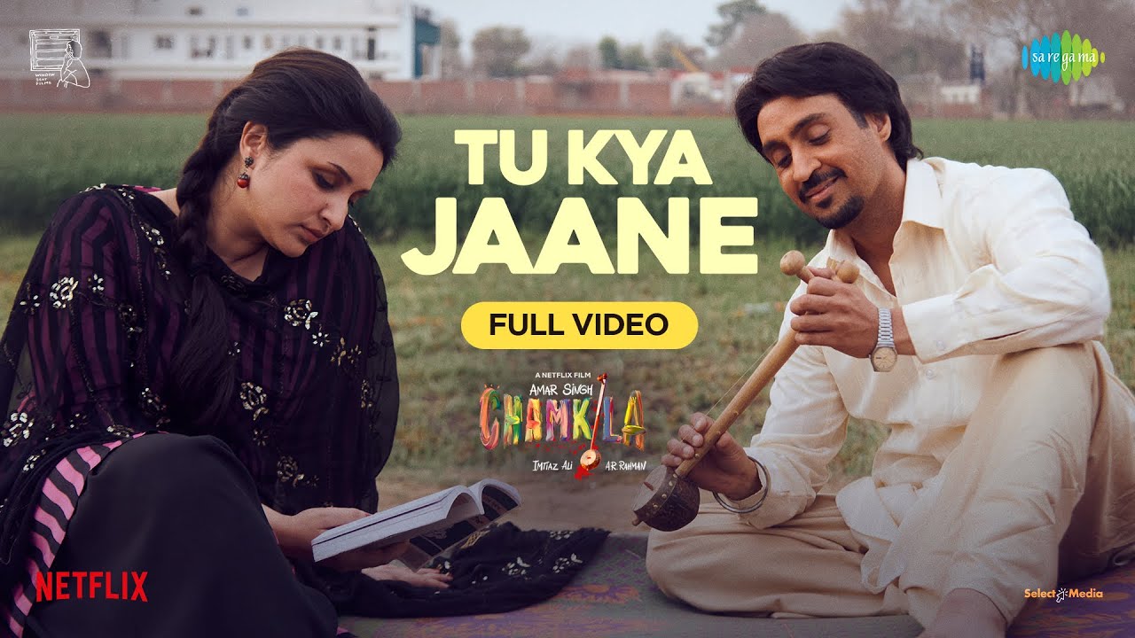 Tu Kya Jaane-Full Video | Amar Singh Chamkila | Diljit Dosanjh, Imtiaz, A.R.Rahman,Yashika,Parineeti