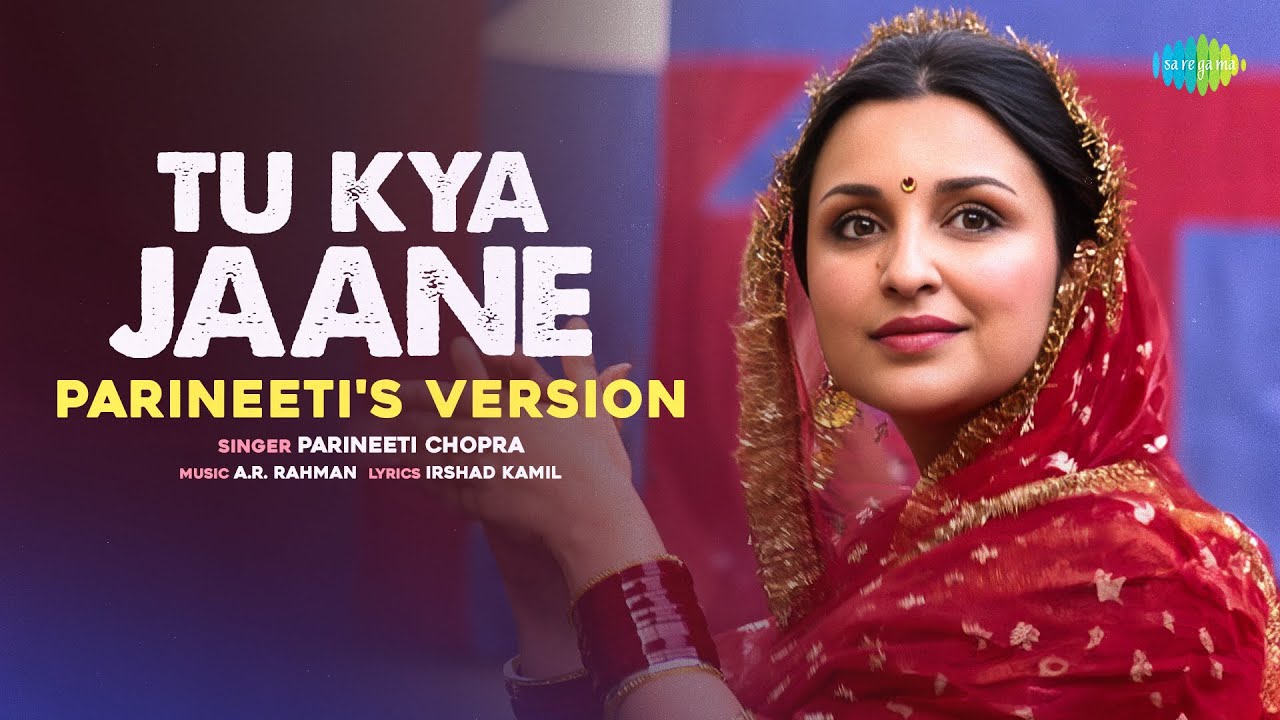 Tu Kya Jaane -Parineeti’s Version | Amar Singh Chamkila | Diljit Dosanjh, Imtiaz, A.R.Rahman, Irshad