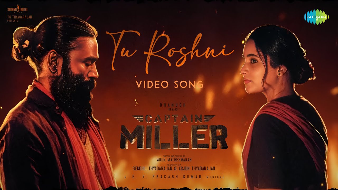 Tu Roshni – Video | Captain Miller (Hindi) | Dhanush | Javed Ali | GV Prakash | Arun Matheswaran
