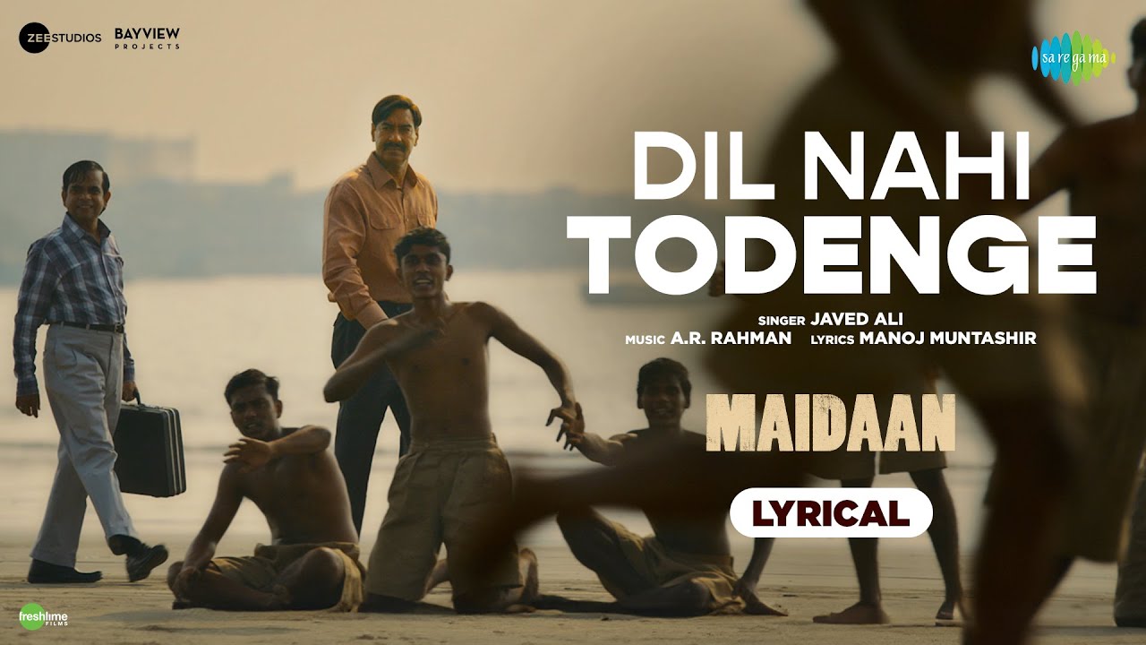 Dil Nahi Todenge – Lyrical | Maidaan | Ajay Devgn | A.R.Rahman | Javed Ali | Manoj Muntashir