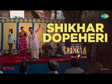 Shikhar Dopeheri | Amar Singh Chamkila | Diljit Dosanjh | Parineeti Chopra | Imtiaz Ali