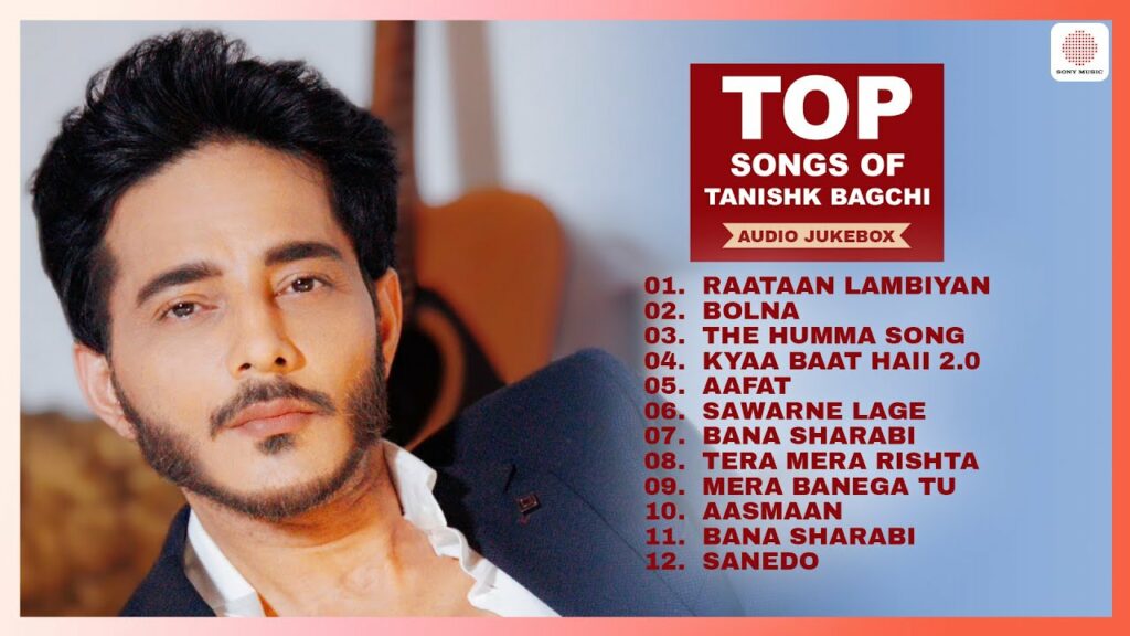 Top songs of Tanishk Bagchi Arijit Singh Jubin Nautiyal