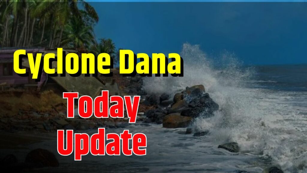 Cyclone Dana Update Today