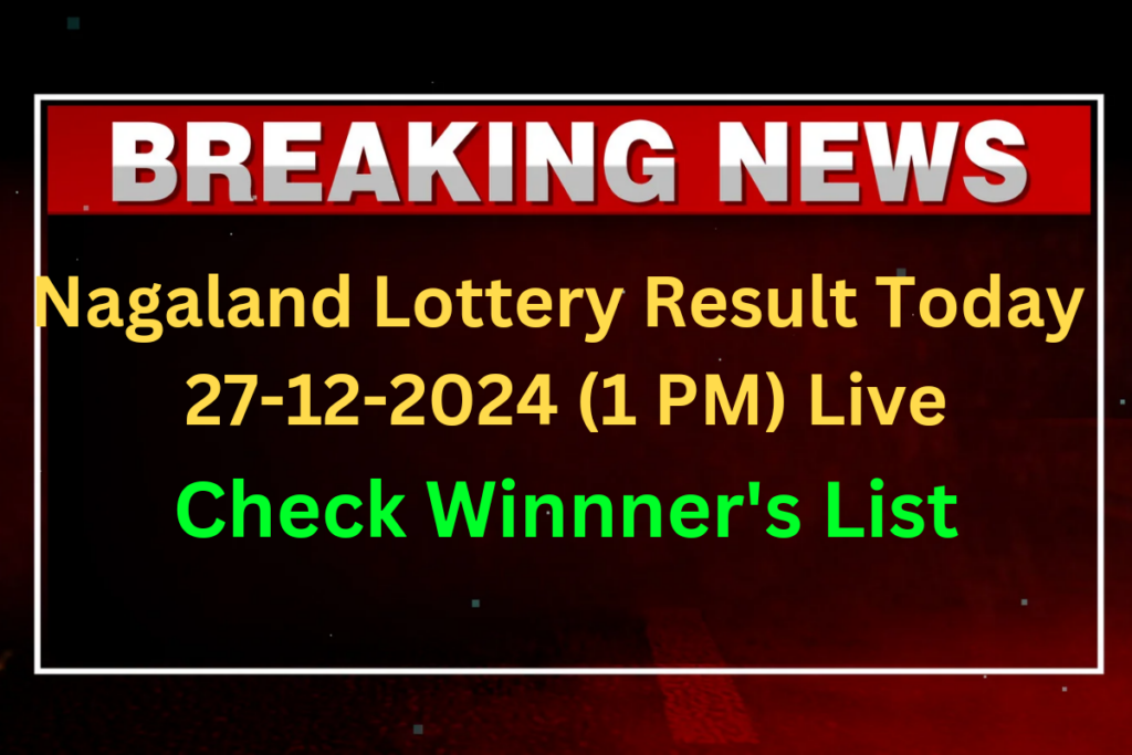 Nagaland Lottery Sambad Result Today Live 1PM 27-12-2024: Friday Dear Meghna To Be OUT (SHORTLY) Complete Winners List