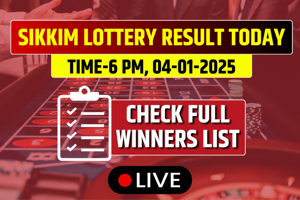 (OUT) Sikkim State Lottery Sambad Result Today 04-01-2025: Saturday 6 PM Lucky Draw DECLARED Check Winners List